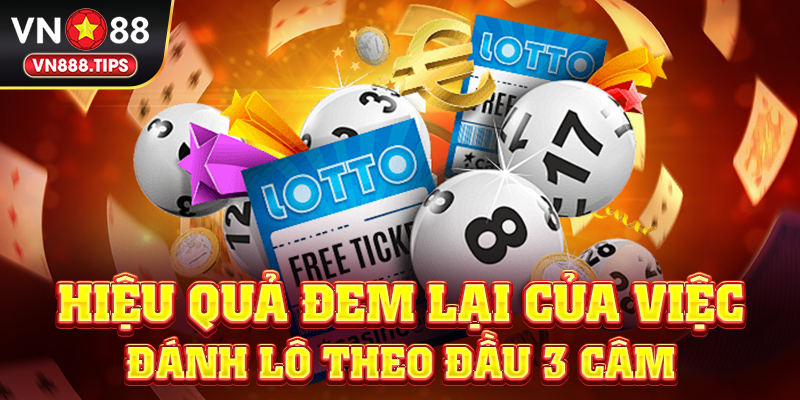 Hiệu quả đem lại của việc đánh lô theo đầu 3 câm