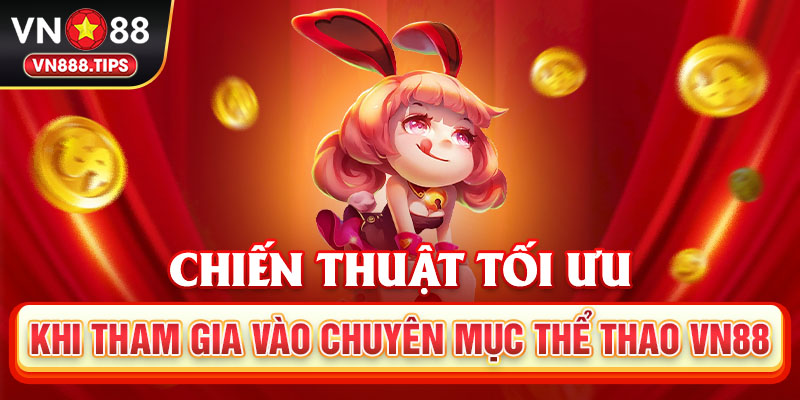 Chiến thuật tối ưu khi tham gia vào chuyên mục thể thao Vn88