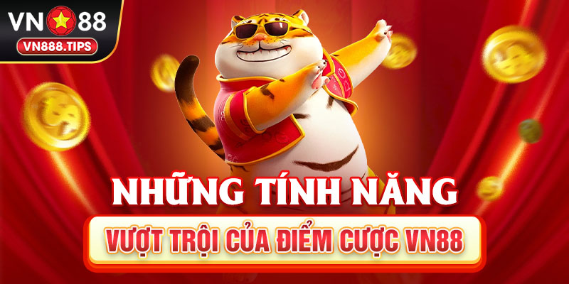 Những tính năng vượt trội của điểm cược Vn88